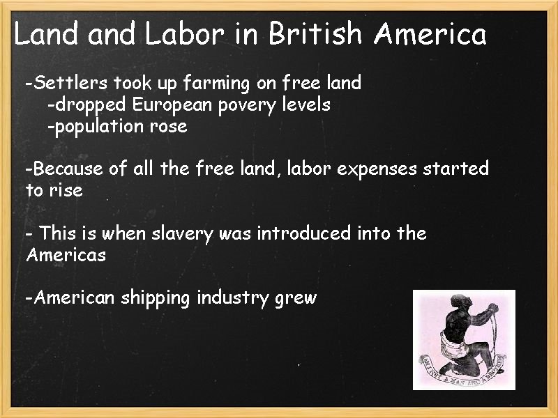 Land Labor in British America -Settlers took up farming on free land -dropped European