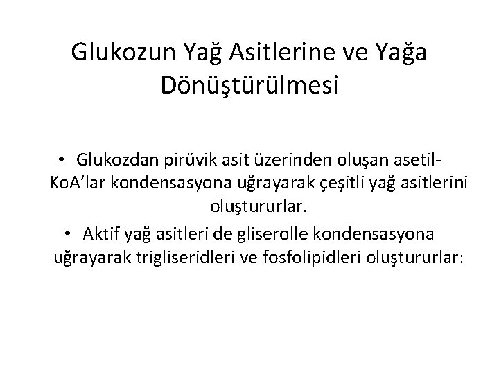 Glukozun Yağ Asitlerine ve Yağa Dönüştürülmesi • Glukozdan pirüvik asit üzerinden oluşan asetil. Ko.