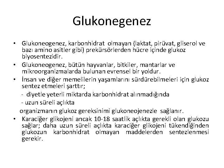 Glukonegenez • Glukoneogenez, karbonhidrat olmayan (laktat, pirüvat, gliserol ve bazı amino asitler gibi) prekürsörlerden