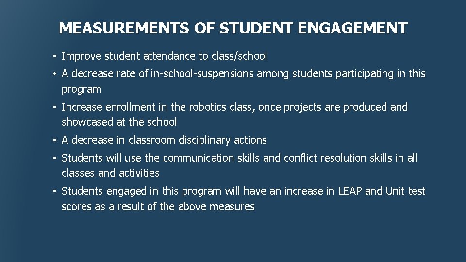 MEASUREMENTS OF STUDENT ENGAGEMENT • Improve student attendance to class/school • A decrease rate