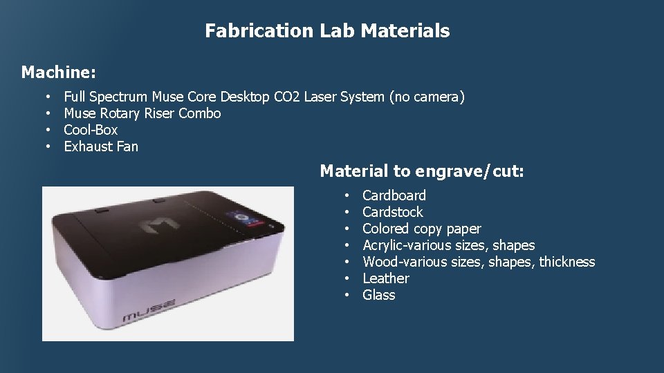 Fabrication Lab Materials Machine: • • Full Spectrum Muse Core Desktop CO 2 Laser