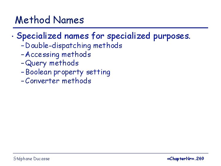 Method Names • Specialized names for specialized purposes. – Double-dispatching methods – Accessing methods