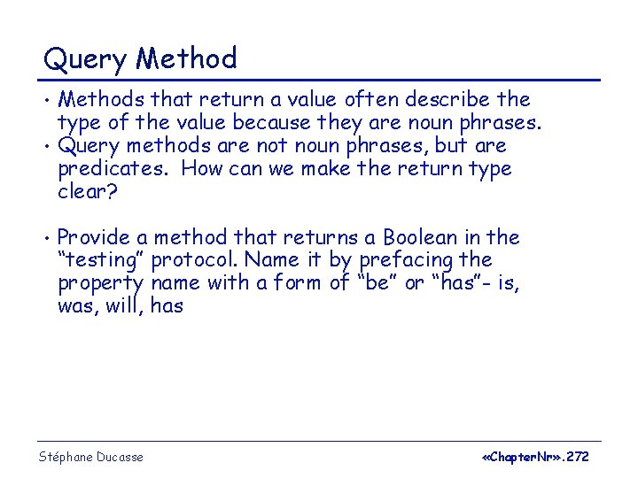 Query Method • • • Methods that return a value often describe the type