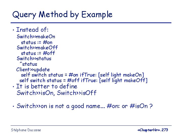 Query Method by Example • Instead of: • It is better to define Switch>>is.