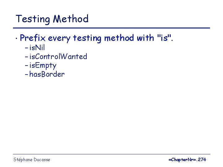 Testing Method • Prefix every testing method with "is". – is. Nil – is.