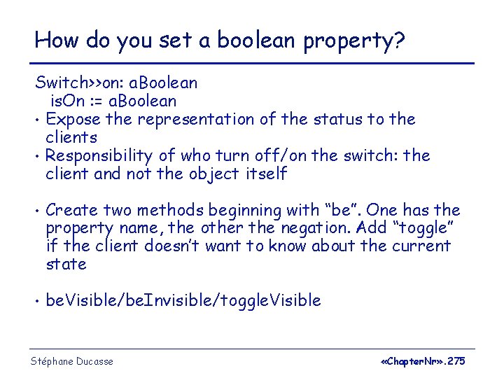 How do you set a boolean property? Switch>>on: a. Boolean is. On : =