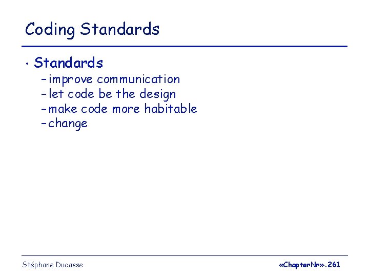 Coding Standards • Standards – improve communication – let code be the design –