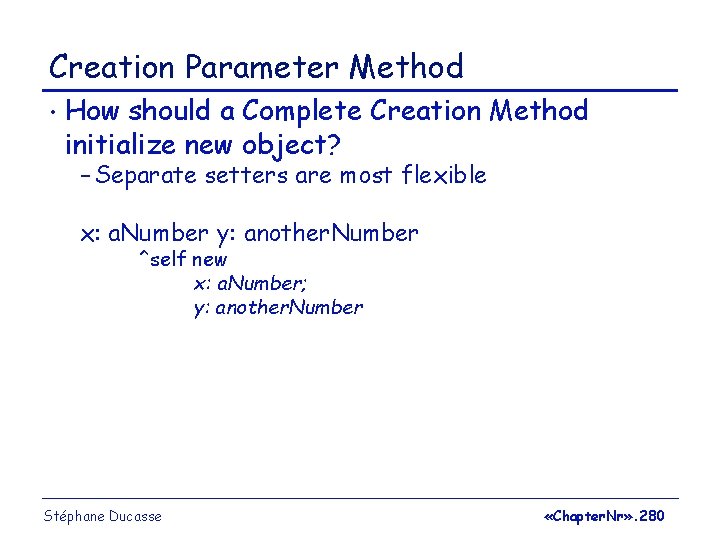 Creation Parameter Method • How should a Complete Creation Method initialize new object? –