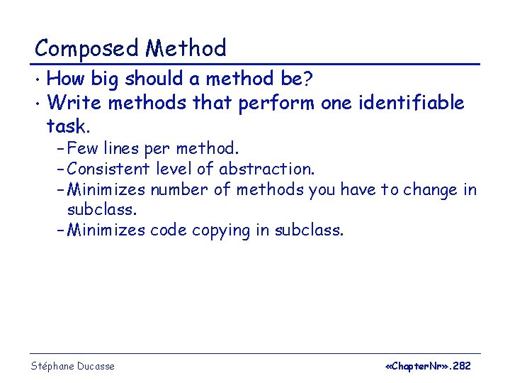 Composed Method How big should a method be? • Write methods that perform one