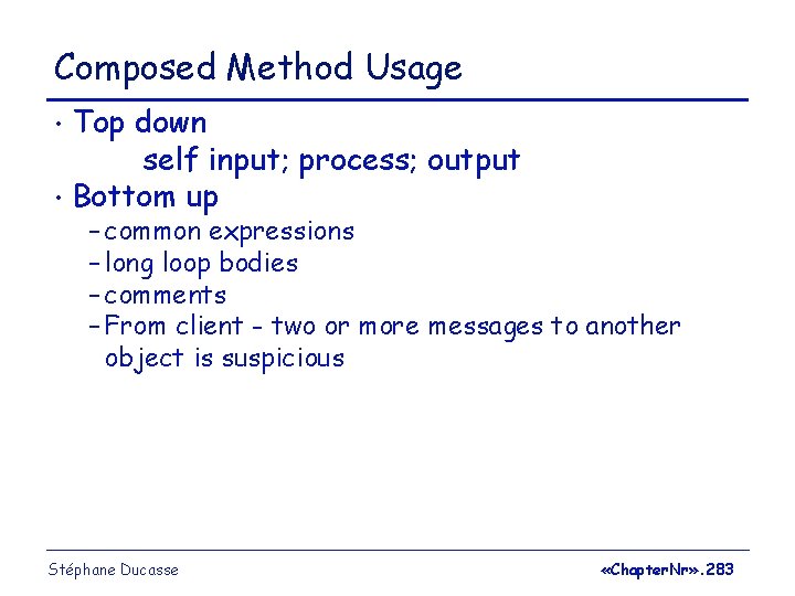 Composed Method Usage Top down self input; process; output • Bottom up • –