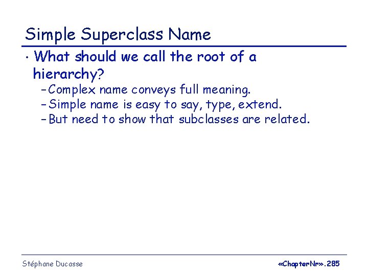 Simple Superclass Name • What should we call the root of a hierarchy? –