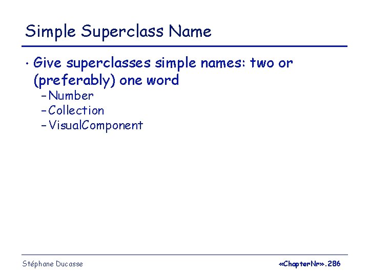 Simple Superclass Name • Give superclasses simple names: two or (preferably) one word –
