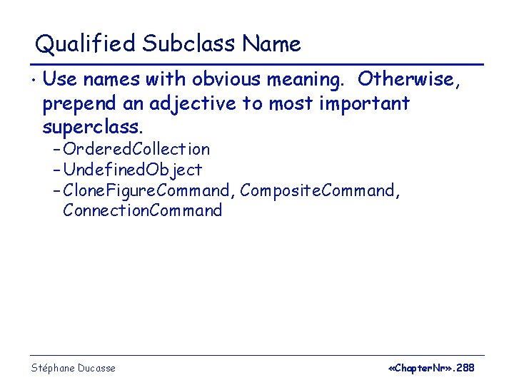 Qualified Subclass Name • Use names with obvious meaning. Otherwise, prepend an adjective to
