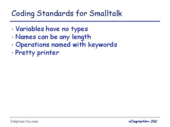 Coding Standards for Smalltalk Variables have no types • Names can be any length