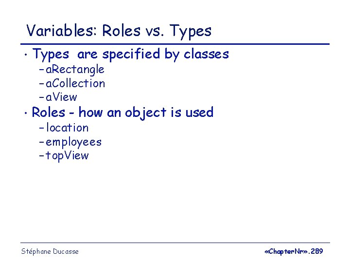 Variables: Roles vs. Types • Types are specified by classes • Roles - how