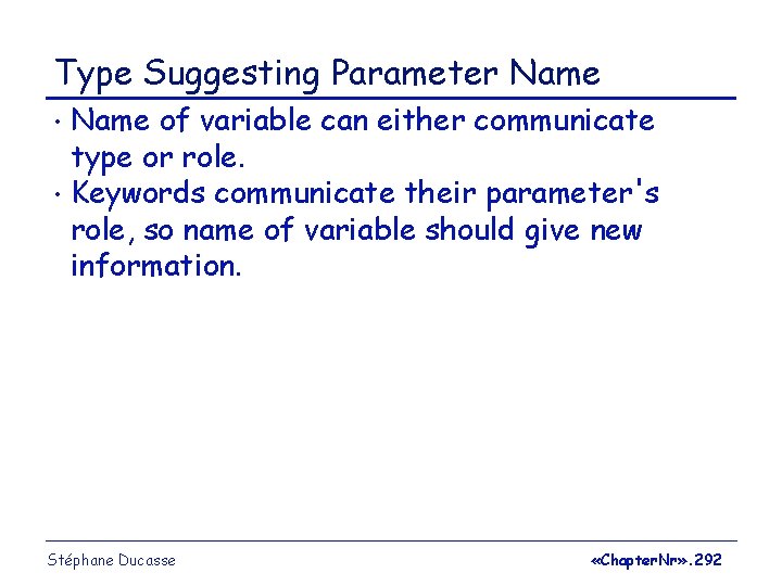 Type Suggesting Parameter Name of variable can either communicate type or role. • Keywords