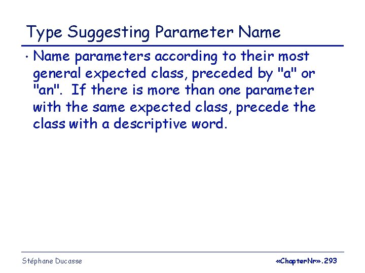 Type Suggesting Parameter Name • Name parameters according to their most general expected class,