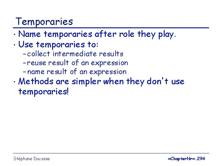 Temporaries Name temporaries after role they play. • Use temporaries to: • – collect