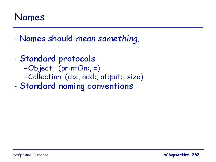 Names • Names should mean something. • Standard protocols • Standard naming conventions –