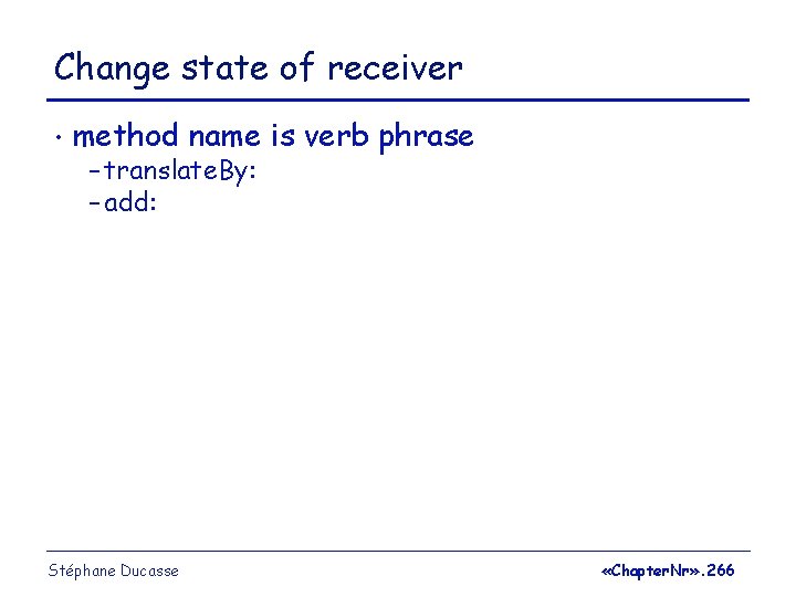 Change state of receiver • method name is verb phrase – translate. By: –