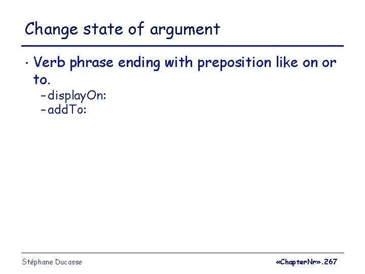 Change state of argument • Verb phrase ending with preposition like on or to.