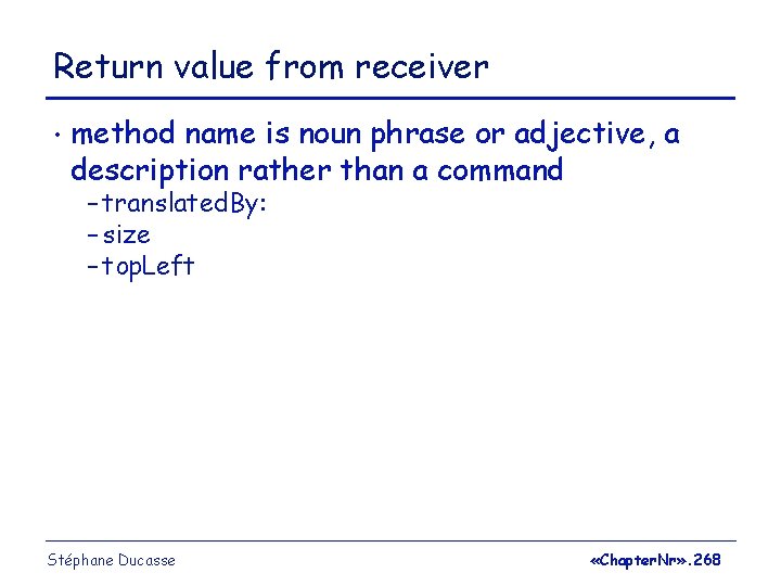 Return value from receiver • method name is noun phrase or adjective, a description