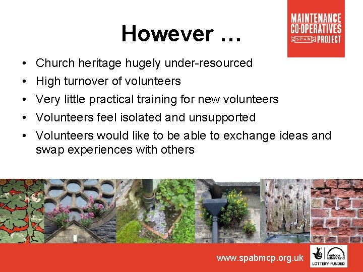 However … • • • Church heritage hugely under-resourced High turnover of volunteers Very