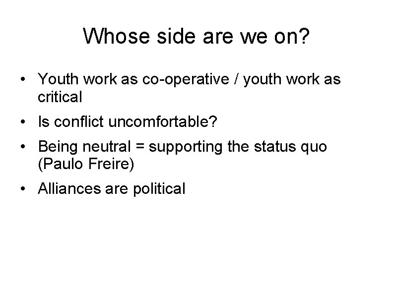 Whose side are we on? • Youth work as co-operative / youth work as