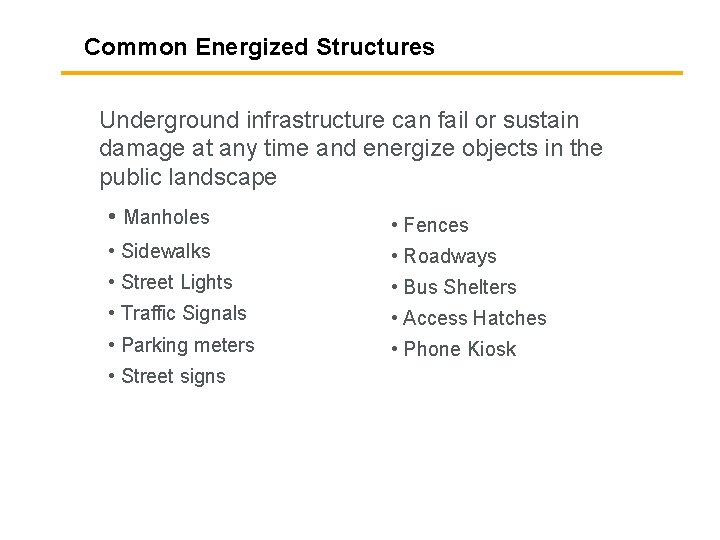 Common Energized Structures Underground infrastructure can fail or sustain damage at any time and