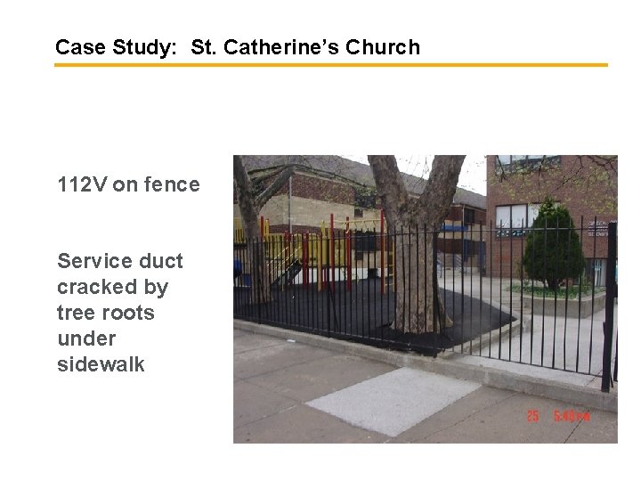 Case Study: St. Catherine’s Church 112 V on fence Service duct cracked by tree