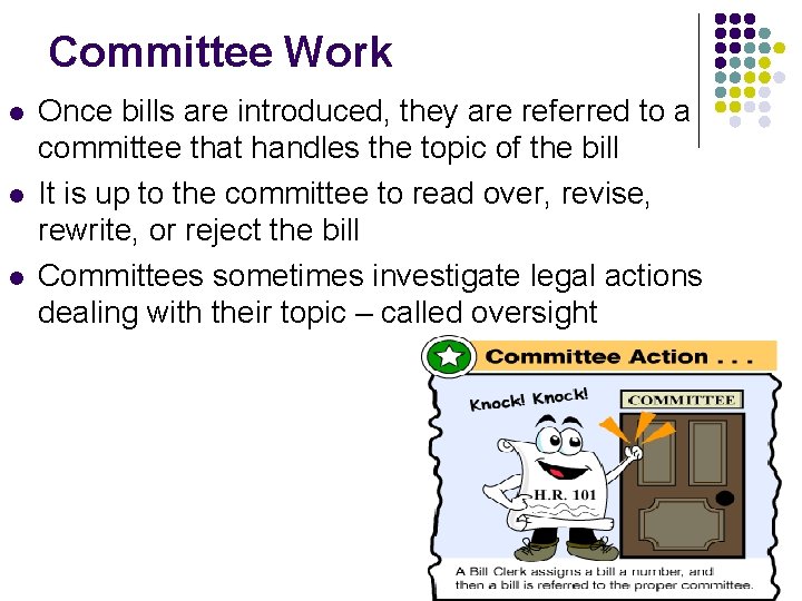 Committee Work l l l Once bills are introduced, they are referred to a
