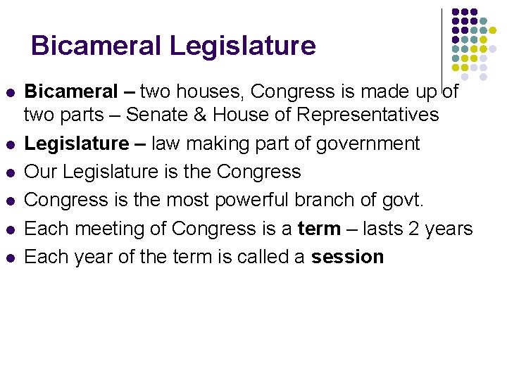 Bicameral Legislature l l l Bicameral – two houses, Congress is made up of