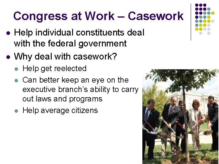 Congress at Work – Casework l l Help individual constituents deal with the federal