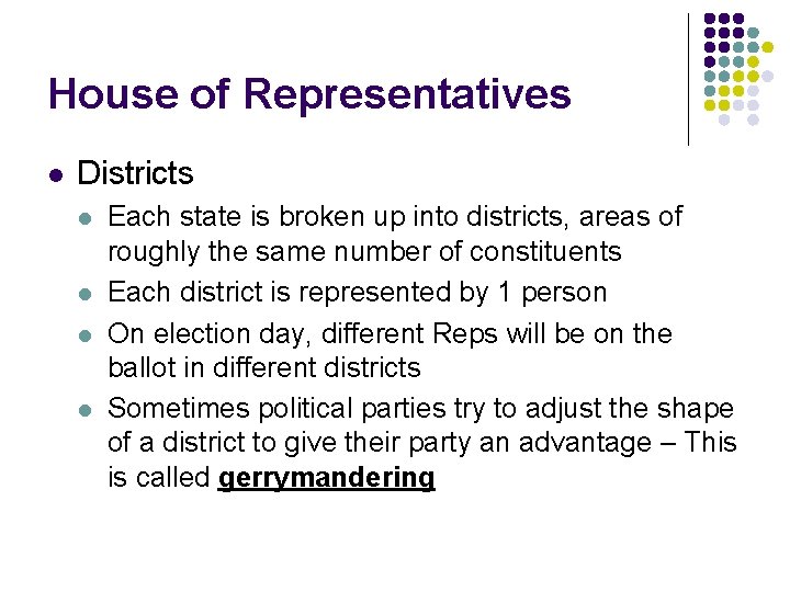 House of Representatives l Districts l l Each state is broken up into districts,