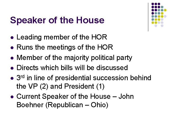 Speaker of the House l l l Leading member of the HOR Runs the