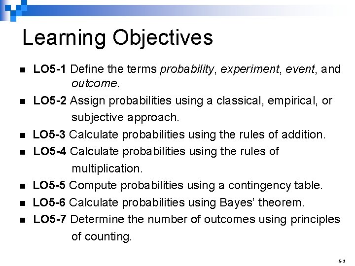 Learning Objectives n n n n LO 5 -1 Define the terms probability, experiment,