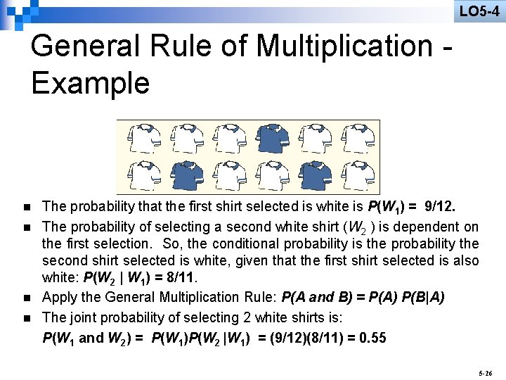 LO 5 -4 General Rule of Multiplication Example n n The probability that the
