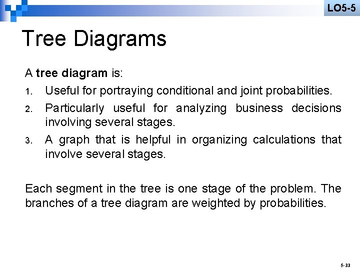 LO 5 -5 Tree Diagrams A tree diagram is: 1. Useful for portraying conditional