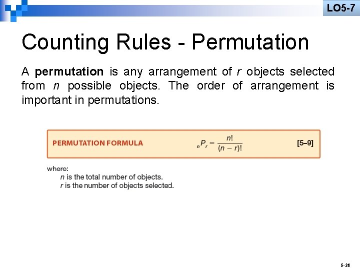 LO 5 -7 Counting Rules - Permutation A permutation is any arrangement of r