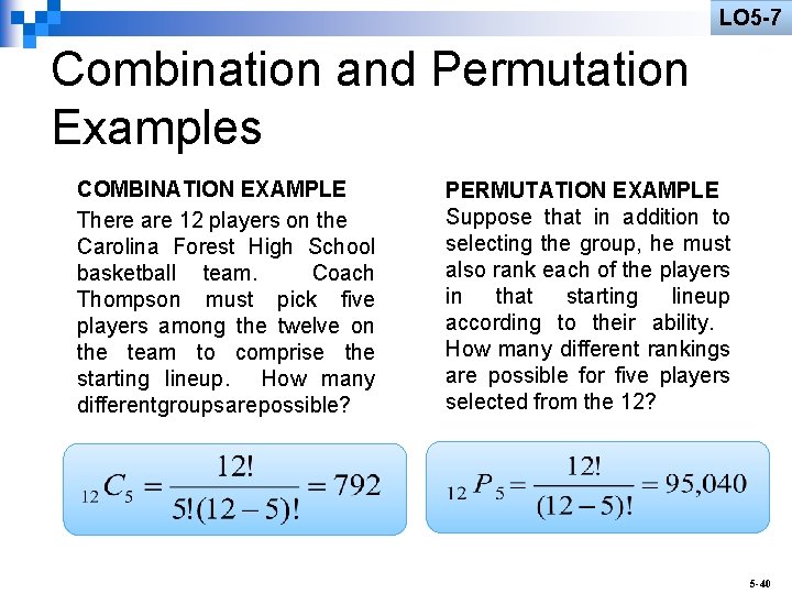 LO 5 -7 Combination and Permutation Examples COMBINATION EXAMPLE There are 12 players on
