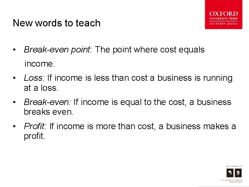 New words to teach • Break-even point: The point where cost equals income. •