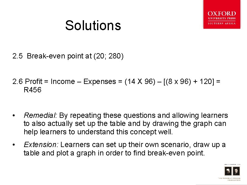 Solutions 2. 5 Break-even point at (20; 280) 2. 6 Profit = Income –