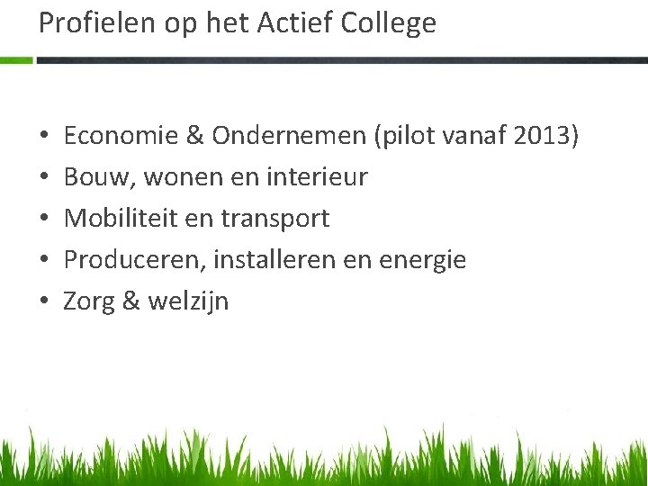 Profielen op het Actief College • • • Economie & Ondernemen (pilot vanaf 2013)