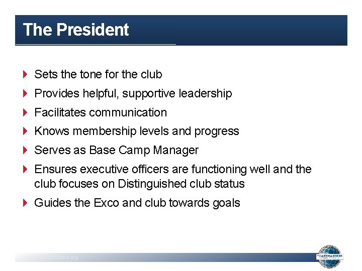 The President Sets the tone for the club Provides helpful, supportive leadership Facilitates communication