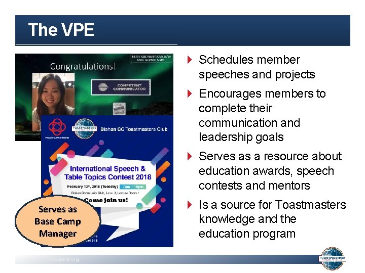 The VPE Schedules member speeches and projects Encourages members to complete their communication and