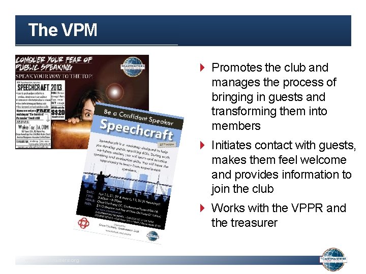 The VPM Promotes the club and manages the process of bringing in guests and