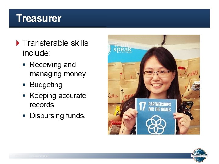 Treasurer Transferable skills include: § Receiving and managing money § Budgeting § Keeping accurate