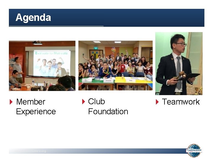 Agenda Member Experience www. toastmasters. org Club Foundation Teamwork 
