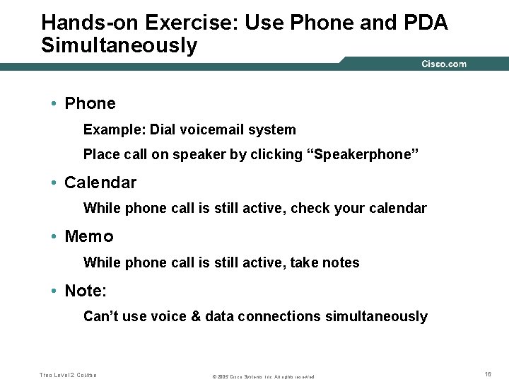Hands-on Exercise: Use Phone and PDA Simultaneously • Phone Example: Dial voicemail system Place