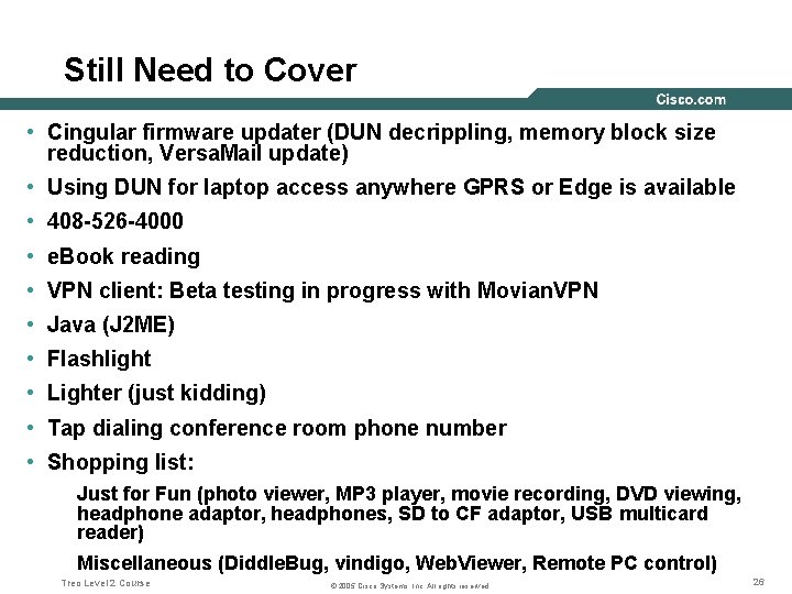 Still Need to Cover • Cingular firmware updater (DUN decrippling, memory block size reduction,